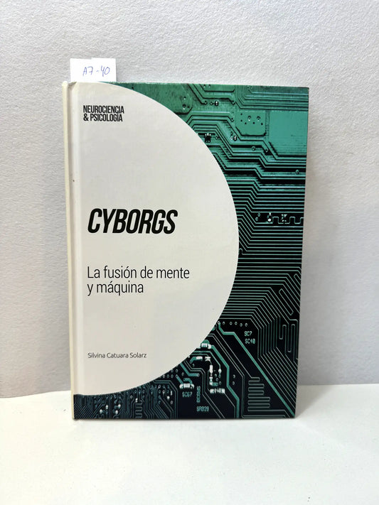 Cyborgs. La fusión de mente y máquina.