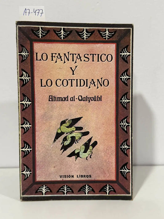 Lo Fantástico y lo Cotidiano. — AL-QALYOÛBÎ, Ahmad [SHAHÂB AD-DÎN AL-QALYOÛBÎ, Ahmad}.