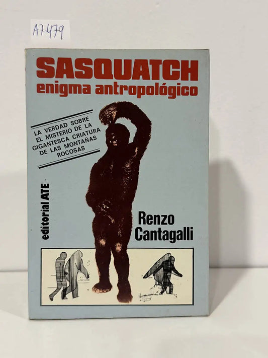Sasquatch, enigma antropológico. La verdad sobre el misterio de la gigantesca criatura de las Montañas Rocosas. — CANTAGALLI, Renzo.