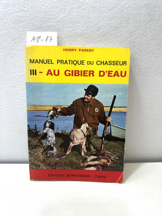 Manuel practique du chasseur. Tomo III.- Au gibier d'eau.