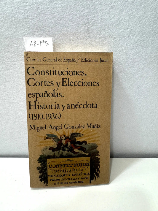 Constituciones, cortes y elecciones españolas. Historia y anécdota (1810-1936). — GONZÁLEZ MUÑIZ, Miguel Ángel: