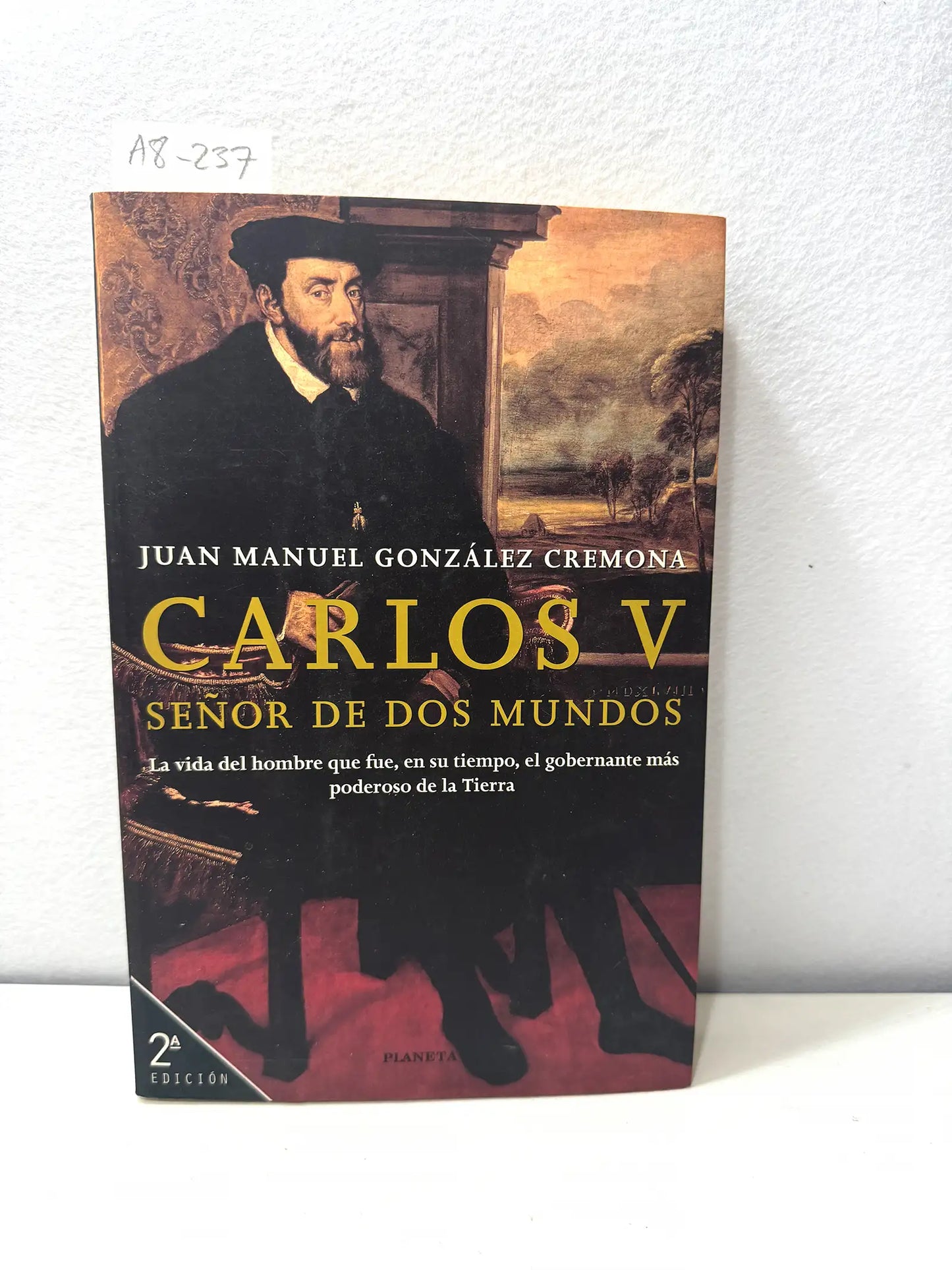 Carlos V señor de dos mundos. La vida del hombre que fue en su tiempo el gobernante más poderoso de la tierra.
