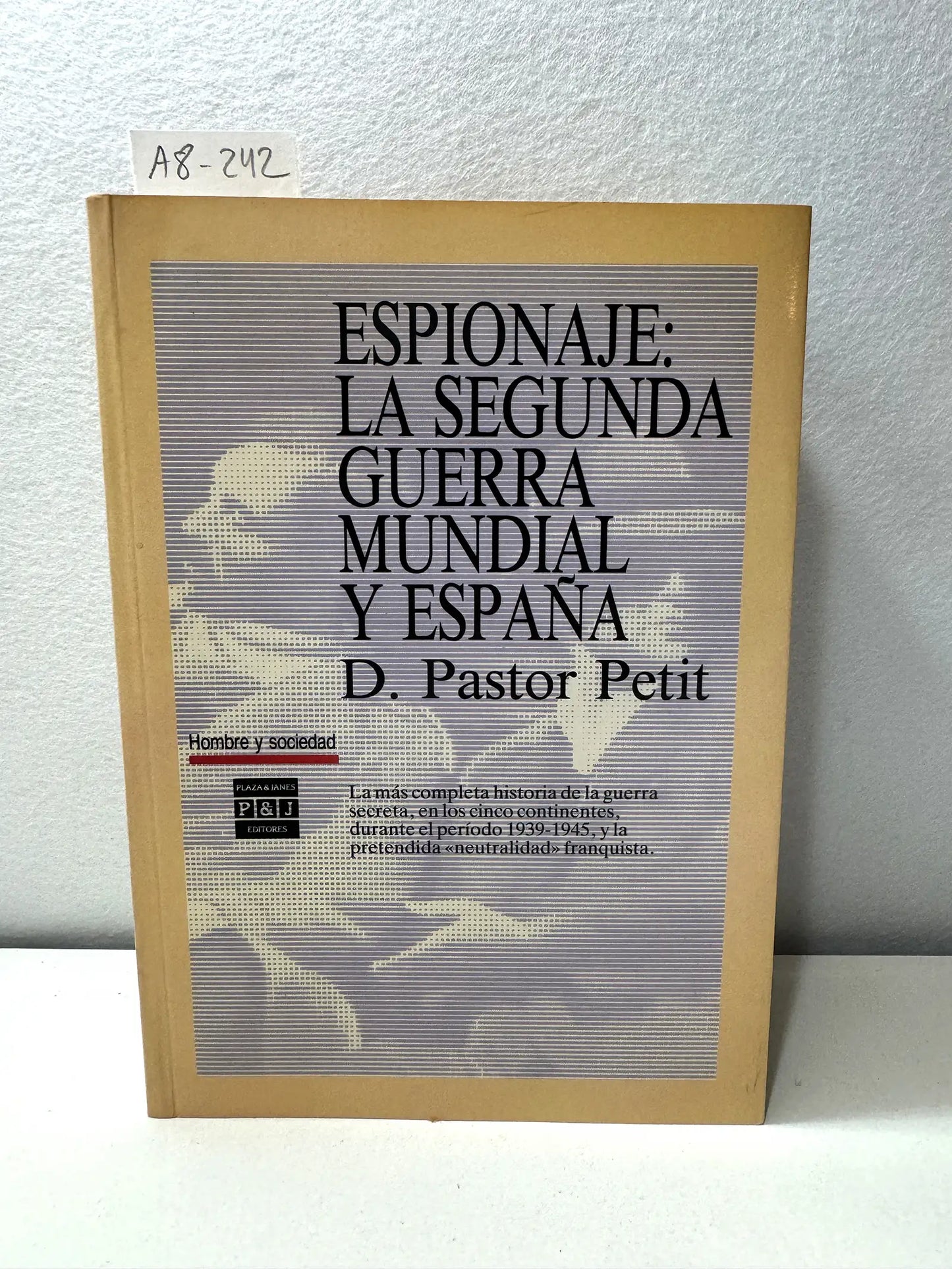 Espionaje: La Segunda Guerra Mundial y España. La más completa historia de la guerra secrerta en los cinco continentes, durante el período 1939-1945, y la pretendida neutralidad franquista.