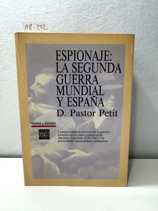 Espionaje: La Segunda Guerra Mundial y España. La más completa historia de la guerra secrerta en los cinco continentes, durante el período 1939-1945, y la pretendida neutralidad franquista.