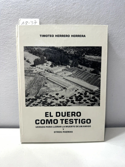 El Duero como testigo. Versos para llorar la muerte de un amigo y otros poemas.