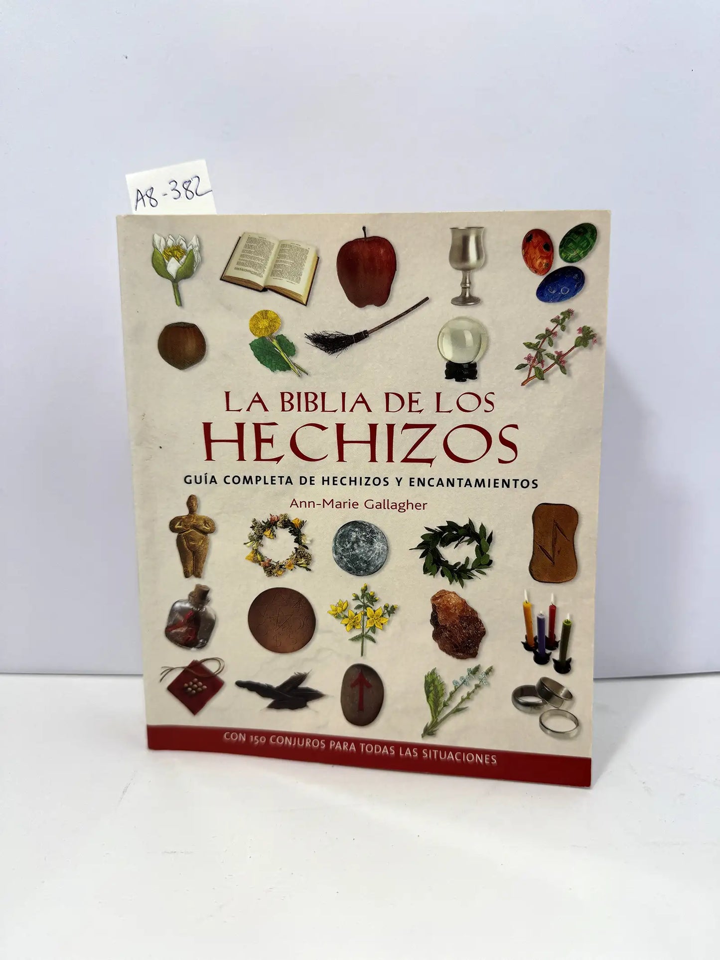 La biblia de los hechizos. Guía completa de hechizos y encantamientos, con 150 conjuros para todas las situaciones.