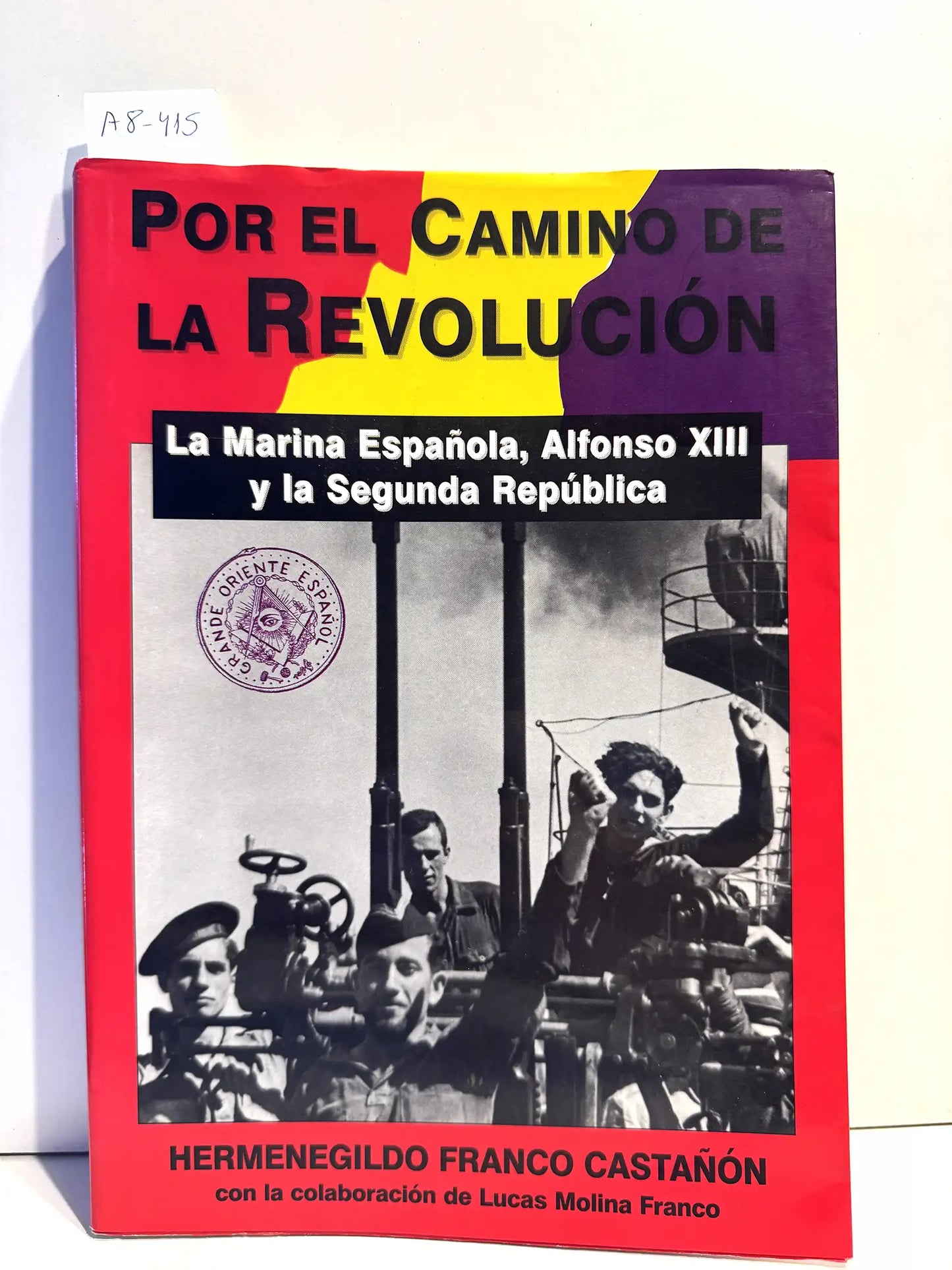 Por el camino de la Revolución. La Marina Española, Alfonso XIII y la Segunda República.