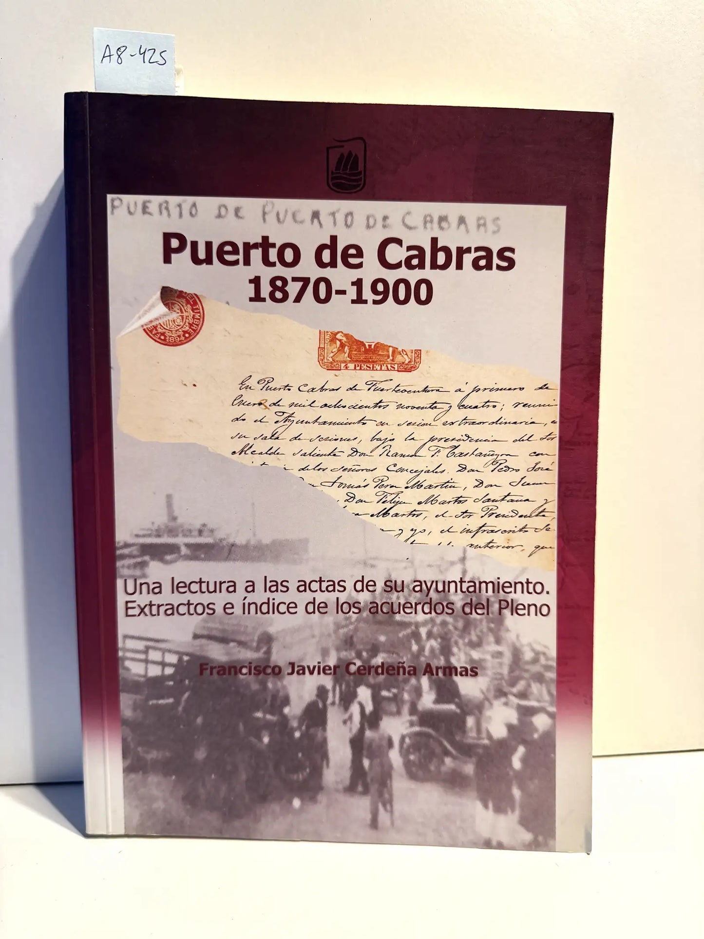 Puerto de Cabras 1870-1900. Una lectura a las actas de su ayuntamiento. Extractos e índice de los acuerdos del Pleno.