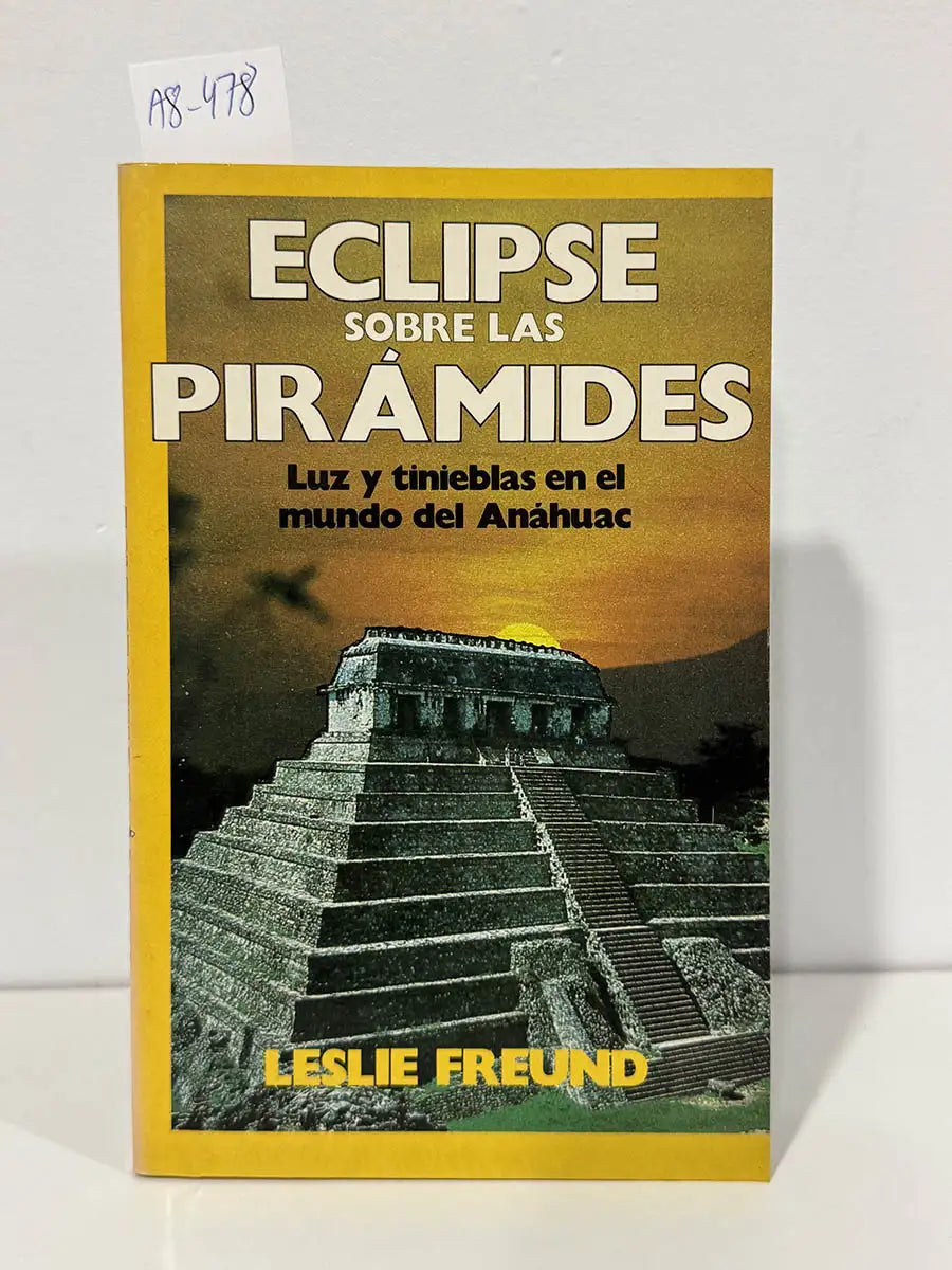 Eclipse sobre las pirámides. Luz y tinieblas en el mundo del Anáhuac. — FREUND, Leslie.