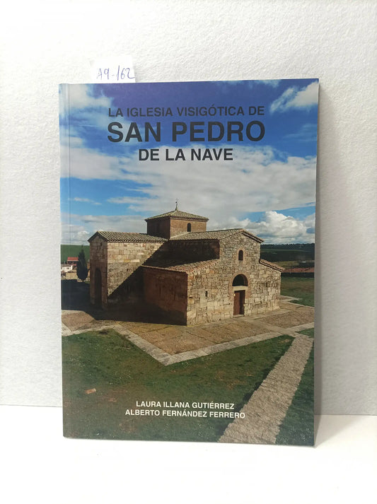 La iglesia visigótica de San Pedro de la Nave. — ILLANA GUTIÉRREZ, Laura; FERNÁNDEZ FERRERO, Alberto: