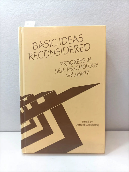 Basic ideas reconsidered. (Colección: Progress in self Psychology, volumen 12).