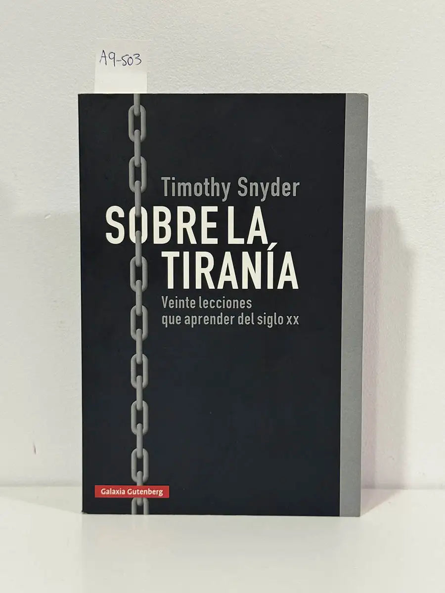 Sobre la tiranía. Veinte lecciones que aprender del siglo XX.