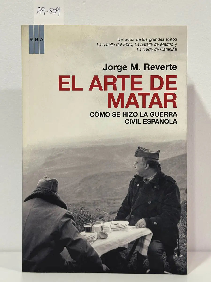 El arte de matar. Cómo se hizo la guerra civil española.