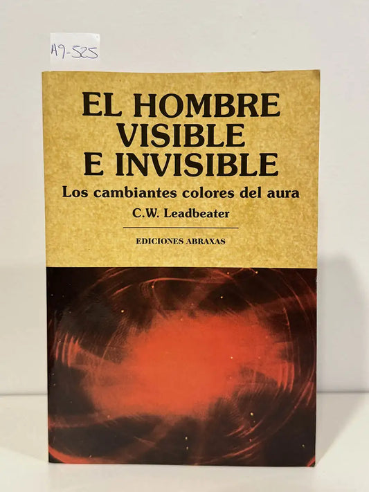 El hombre visible e invisible. Los cambiantes colores del aura. Ejemplos de diferentes clases de hombres tal cómo puede observarles un experto clarividente. — LEADBEATER, C. W.