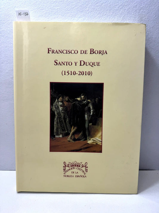Francisco de Borja. Santo y Duque. (1510-2010).