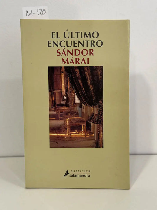 El último encuentro. — MÁRAI, Sándor.