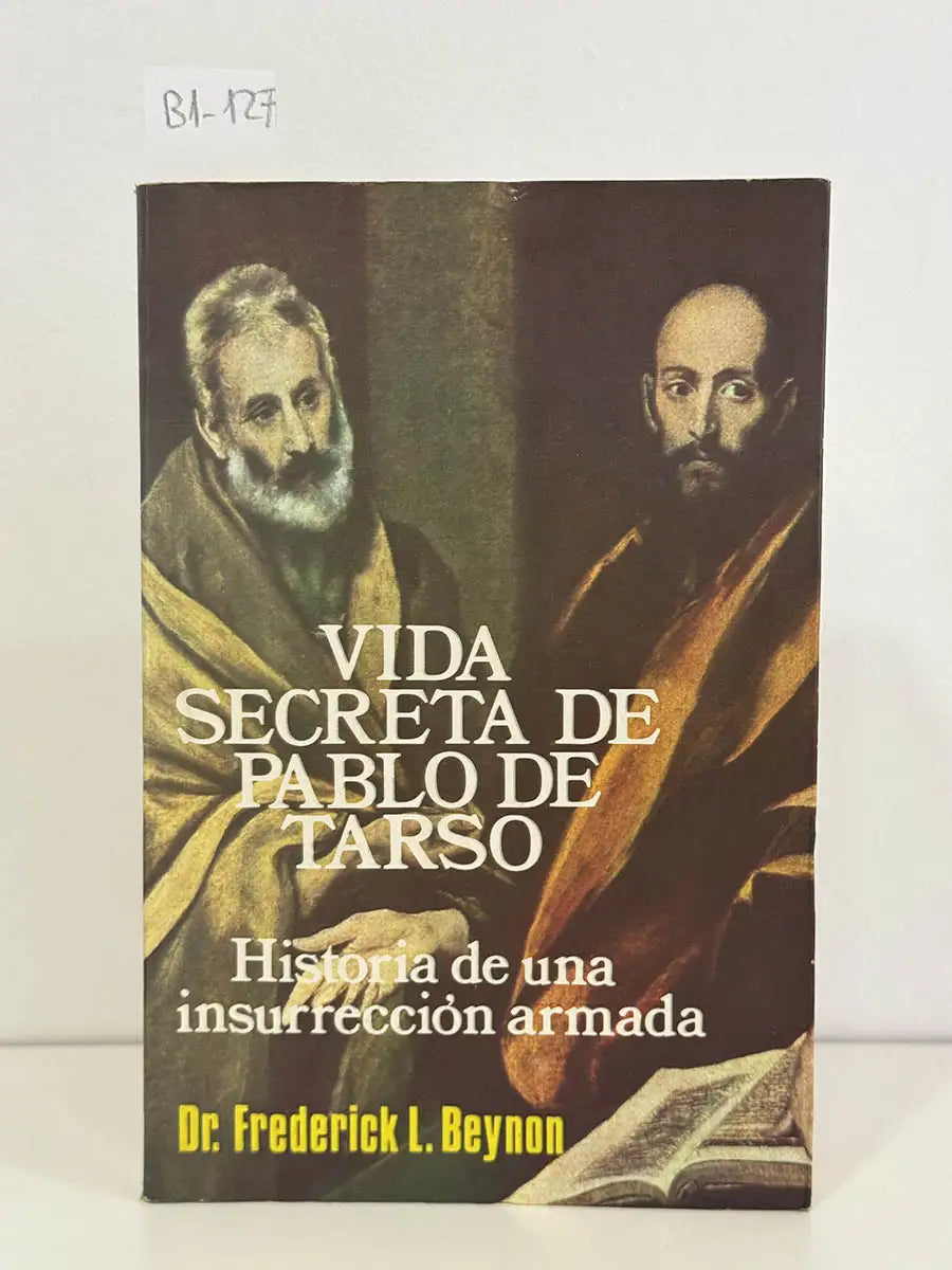 Vida secreta de Pablo de Tarso. Historia de una insurrección armada. — L. BEYNON, Dr. Frederick.
