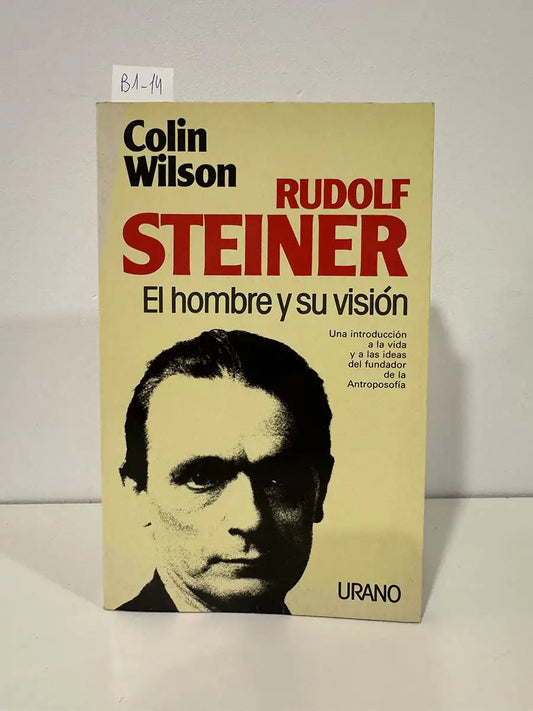 Rudolf Steiner. El hombre y su visión. — Wilson, Colin.