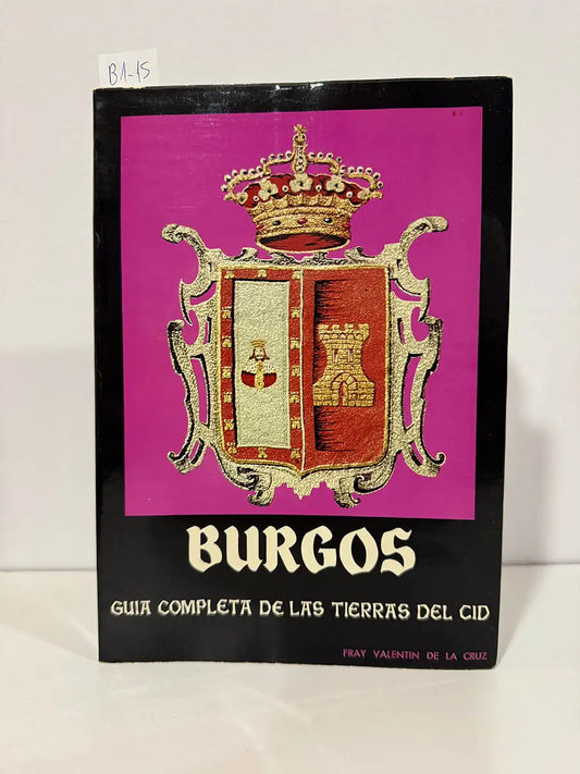 Burgos. Guia completa de las tierras del Cid. — De La Cruz, Fray Valentin.