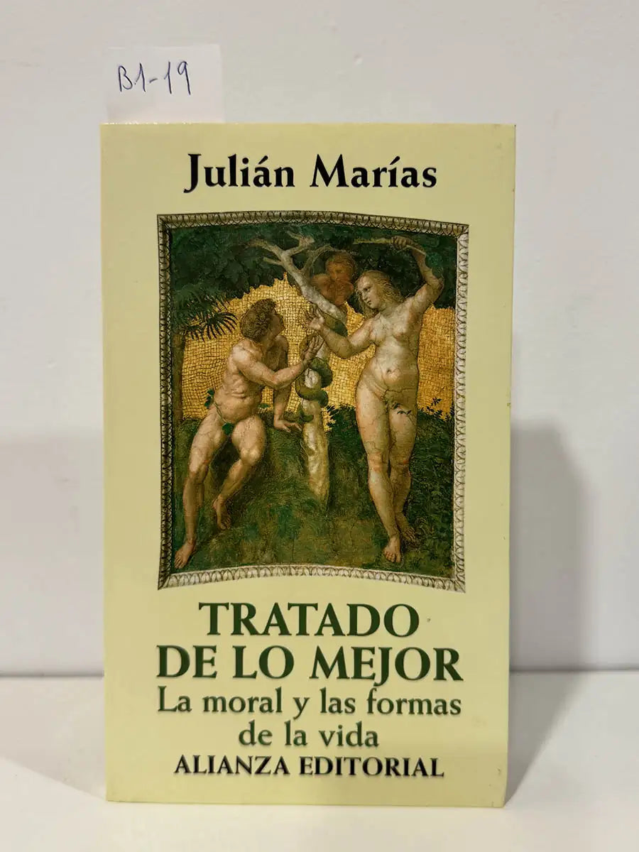Tratado de lo mejor. La moral y las formas de la vida. — MARÍAS, Julián.