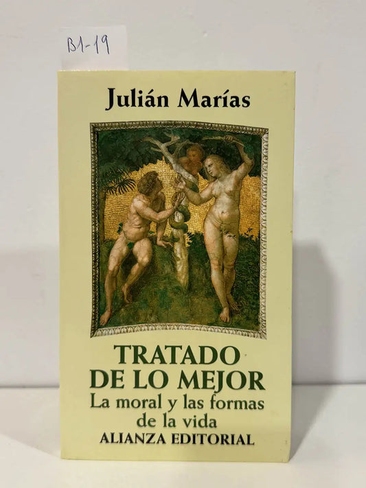 Tratado de lo mejor. La moral y las formas de la vida. — MARÍAS, Julián.