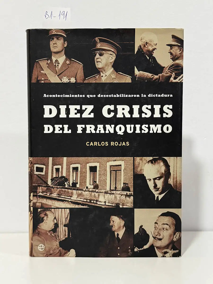 Diez crisis del franquismo. Acontecimientos que desestabilizaron la dictadura – Carlos Rojas