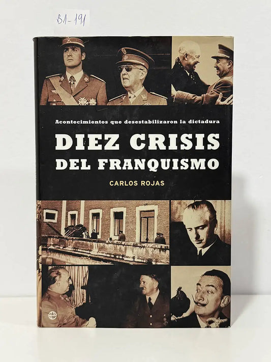 Diez crisis del franquismo. Acontecimientos que desestabilizaron la dictadura – Carlos Rojas