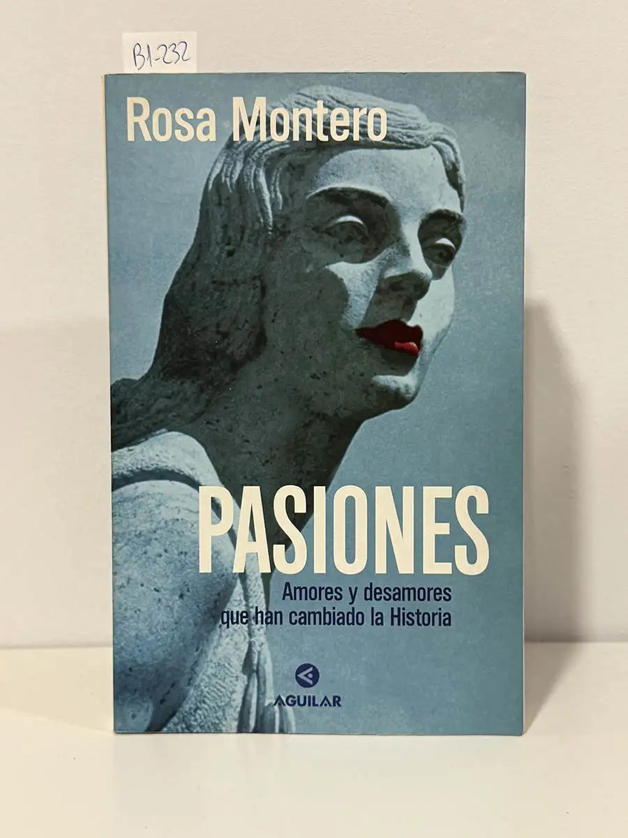 Pasiones. Amores y desamores que han cambiado la Historia – Rosa Montero