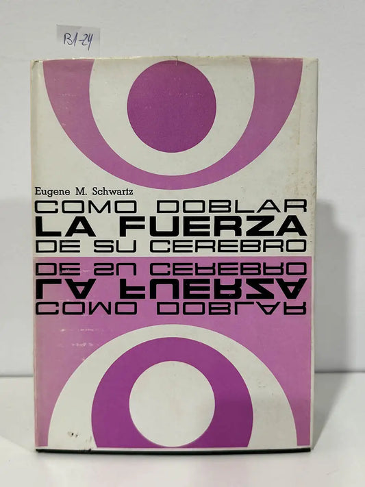 Cómo doblar la fuerza de su cerebro. — SCHWARTZ, Eugenio M.