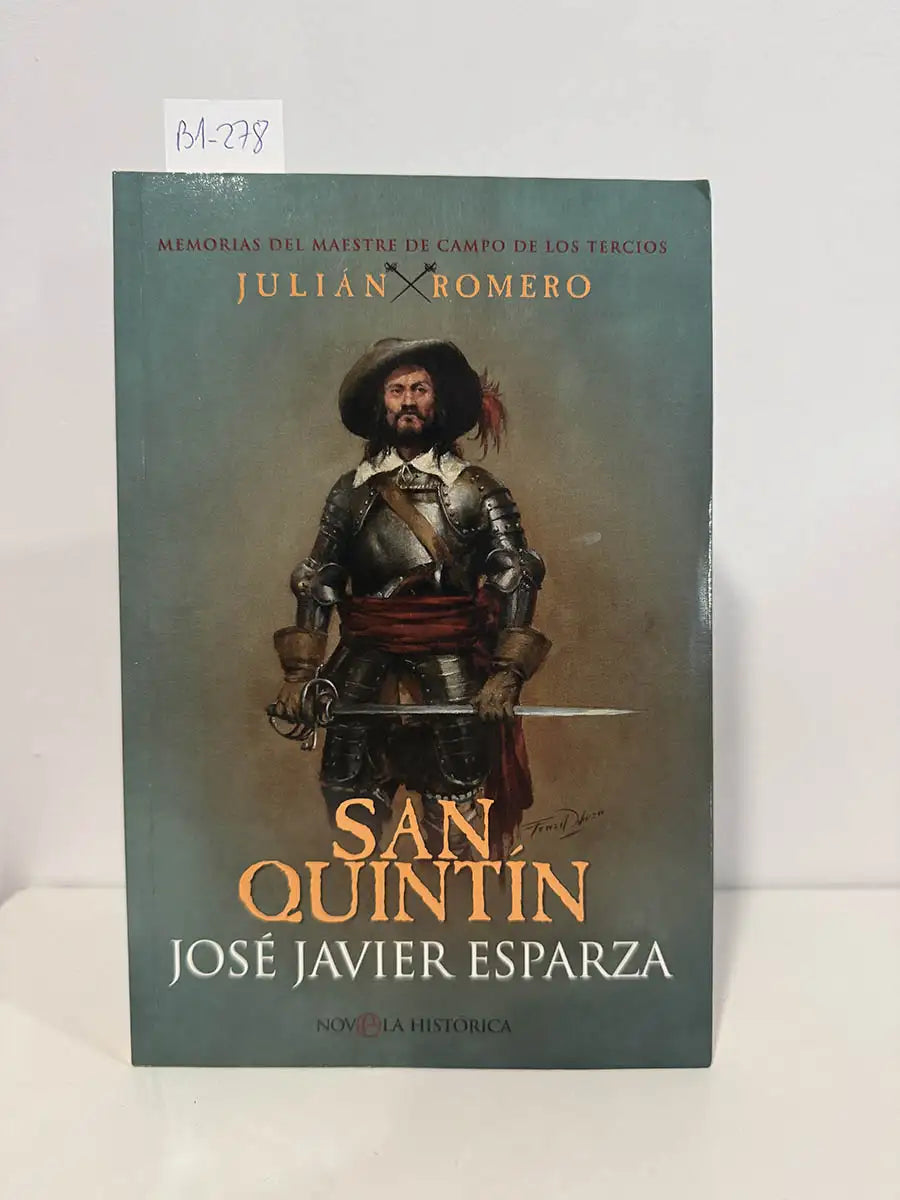 Memorias del maestre de campo de los tercios Julián Romero. San Quintín – José Javier Esparza