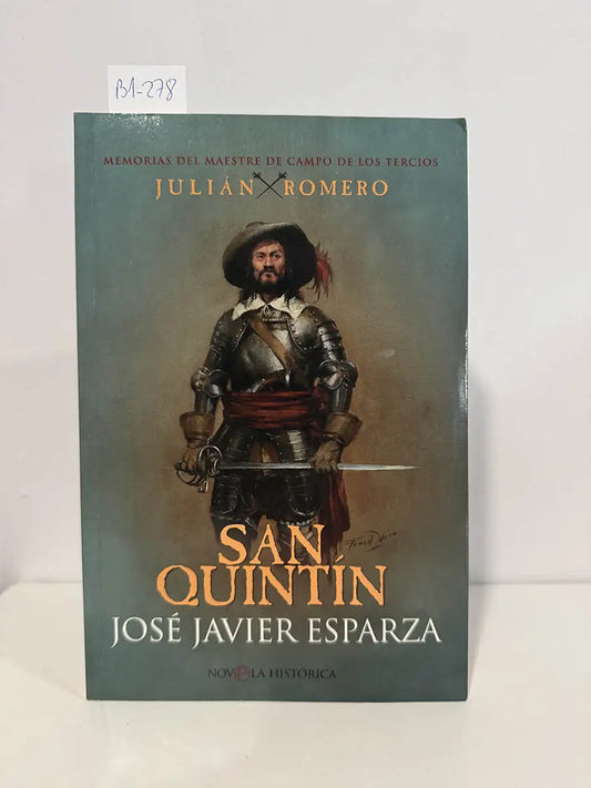 Memorias del maestre de campo de los tercios Julián Romero. San Quintín – José Javier Esparza