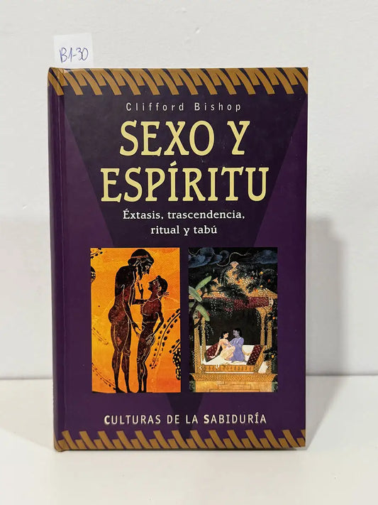 Sexo y espíritu. Éxtasis, transcendencia, ritual y tabú. — BISHOP, Clifford.