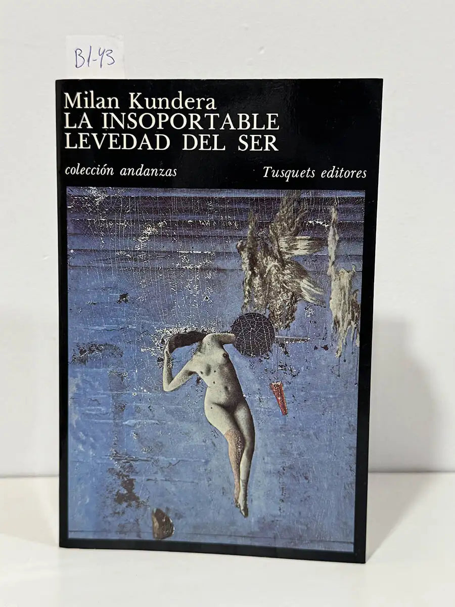 La insoportable levedad del ser. — KUNDERA, Milan.
