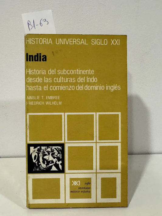 Historia universal siglo XXI. India historia del subcontinente desde las culturas del indo hasta el comienzo del dominio inglés. Volumen 17. — EMBREE, Ainslie T. - WILHELM, Friedrich.