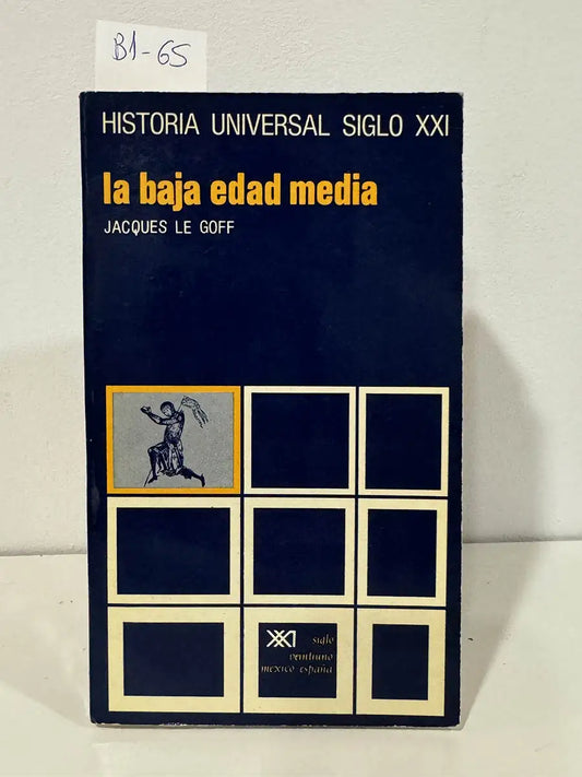 Historia universal siglo XXI. La baja edad media. — GOFF, Jacques Le.
