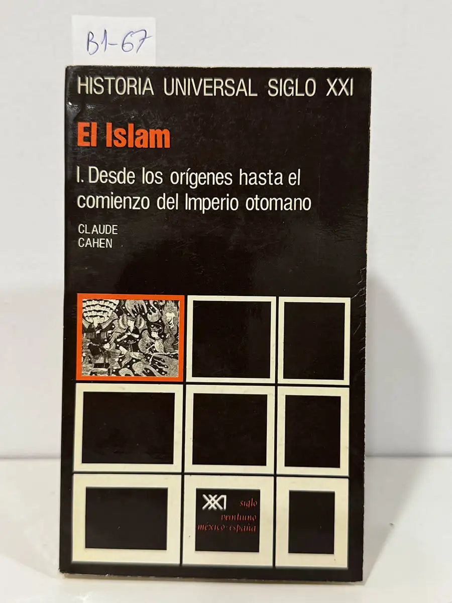 Historia universal siglo XXI. El Islam I. Desde los orígenes hasta el comienzo del imperio otomano. — CAHEN, Claude.