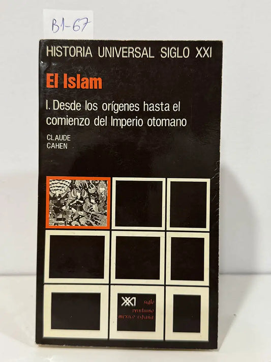 Historia universal siglo XXI. El Islam I. Desde los orígenes hasta el comienzo del imperio otomano. — CAHEN, Claude.
