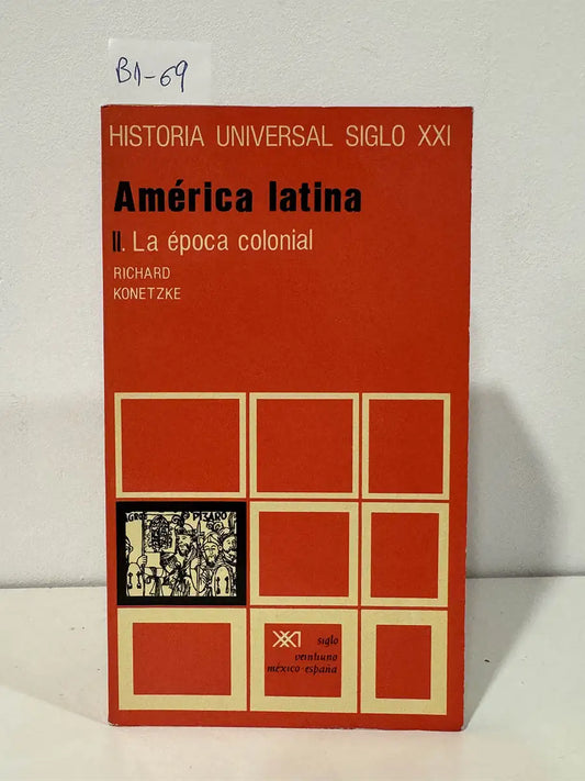Historia universal siglo XXI. América latina II. La época colonial. — KONETZKE, Richard.