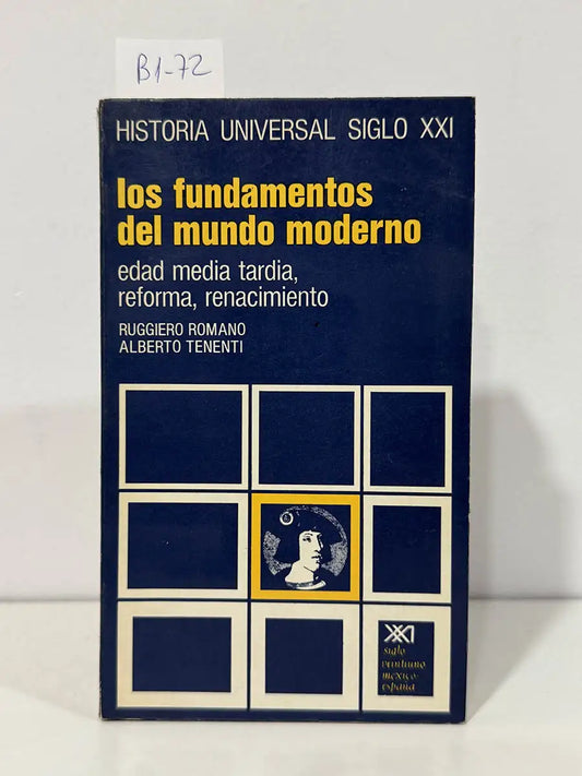 Historia universal siglo XXI. Los fundamentos del mundo moderno. Edad media tardia, reforma, renacimiento. — ROMANO, Ruggiero. TENENTI, Alberto.