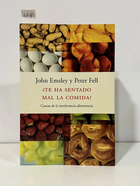 Te ha sentado mal la comida ? causas de intolerancia alimentaria. — EMSLEY, John. FELL, Peter.