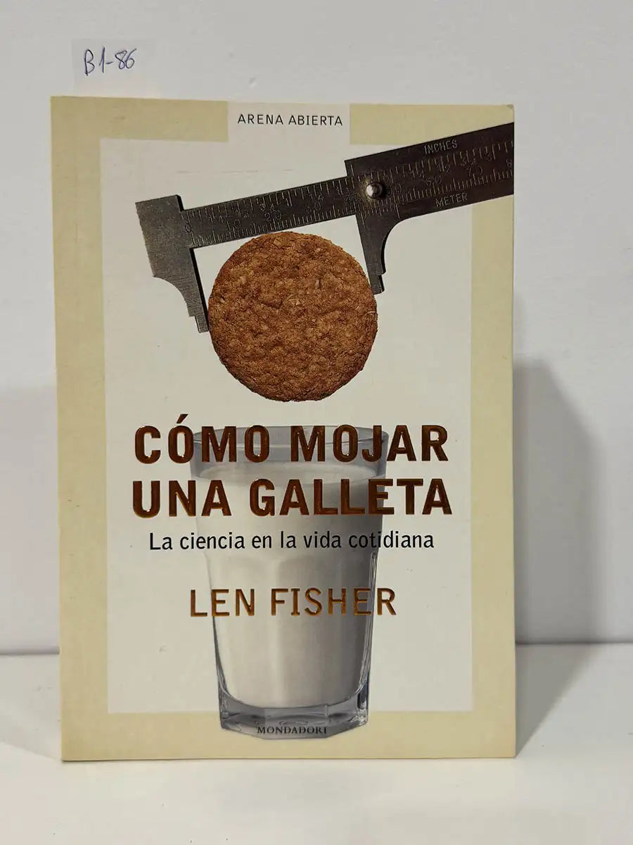 Como mojar una galleta. La ciencia en la vida cotidiana. — FISHER, Len.