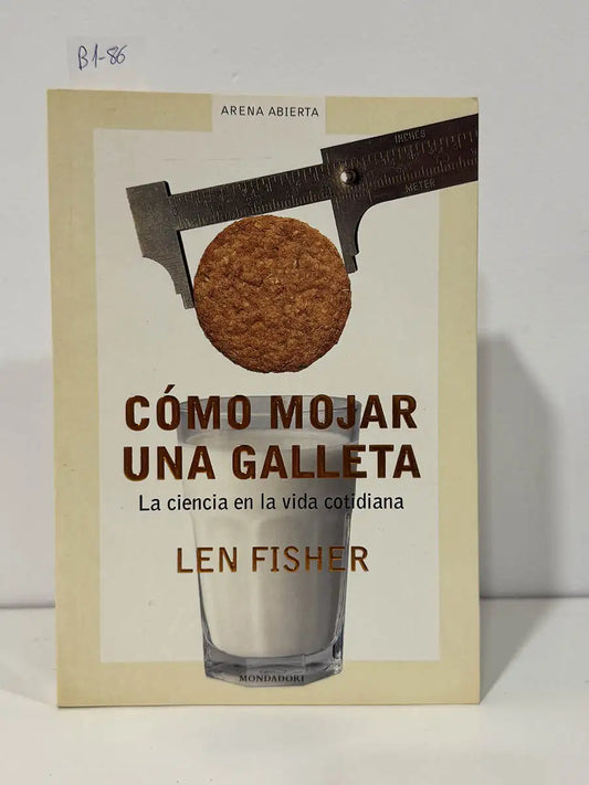 Como mojar una galleta. La ciencia en la vida cotidiana. — FISHER, Len.
