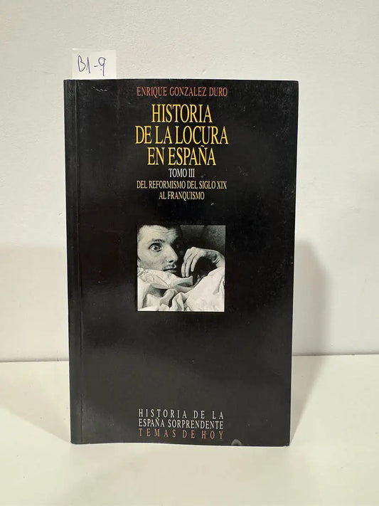 Historia de la locura en España. Del reformismo del siglo XIX al franquismo. Tomo III. — González Duro, Enrique.