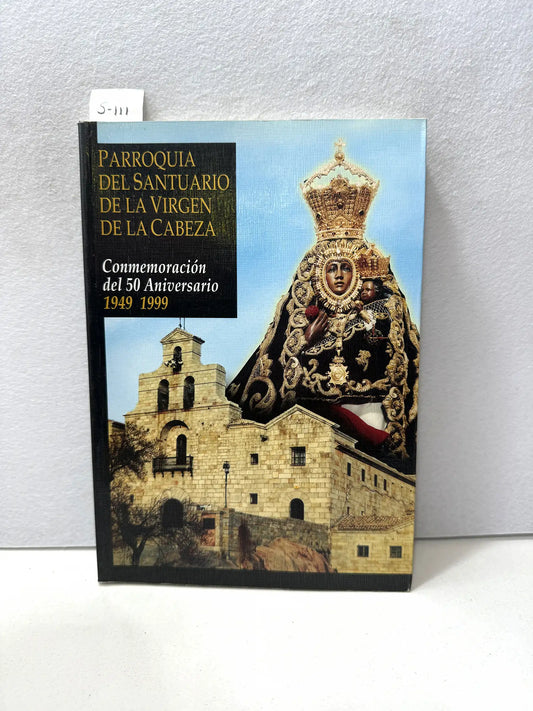 Parroquia del Santuario de la Virgen de la Cabeza. Conmemoración del 50 Aniversario 1949-1999.