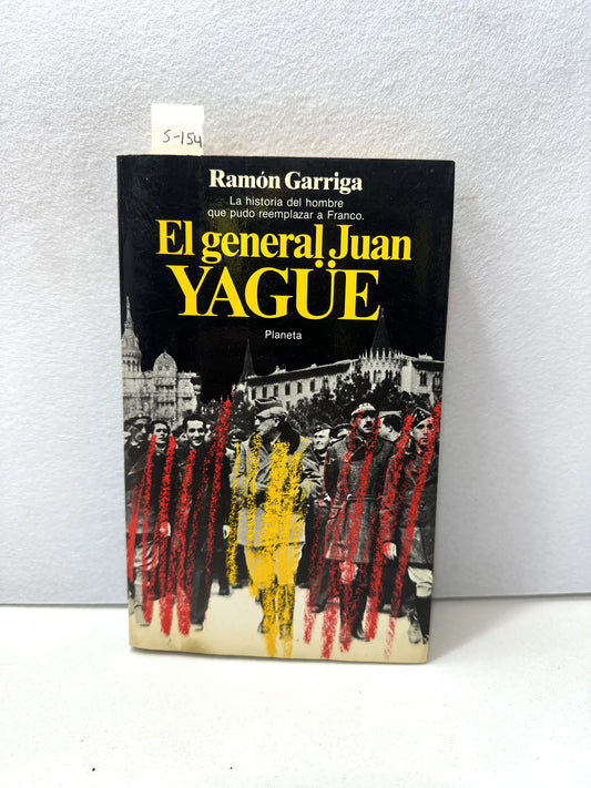 El general Juan Yagüe. (La historia del hombre que pudo reemplazar a Franco).