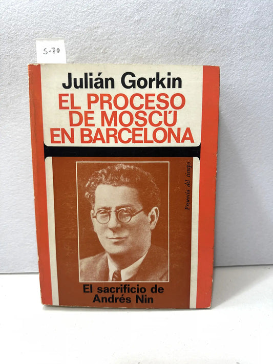 El proceso de Moscú en Barcelona. El sacrificio de Andrés Nin.