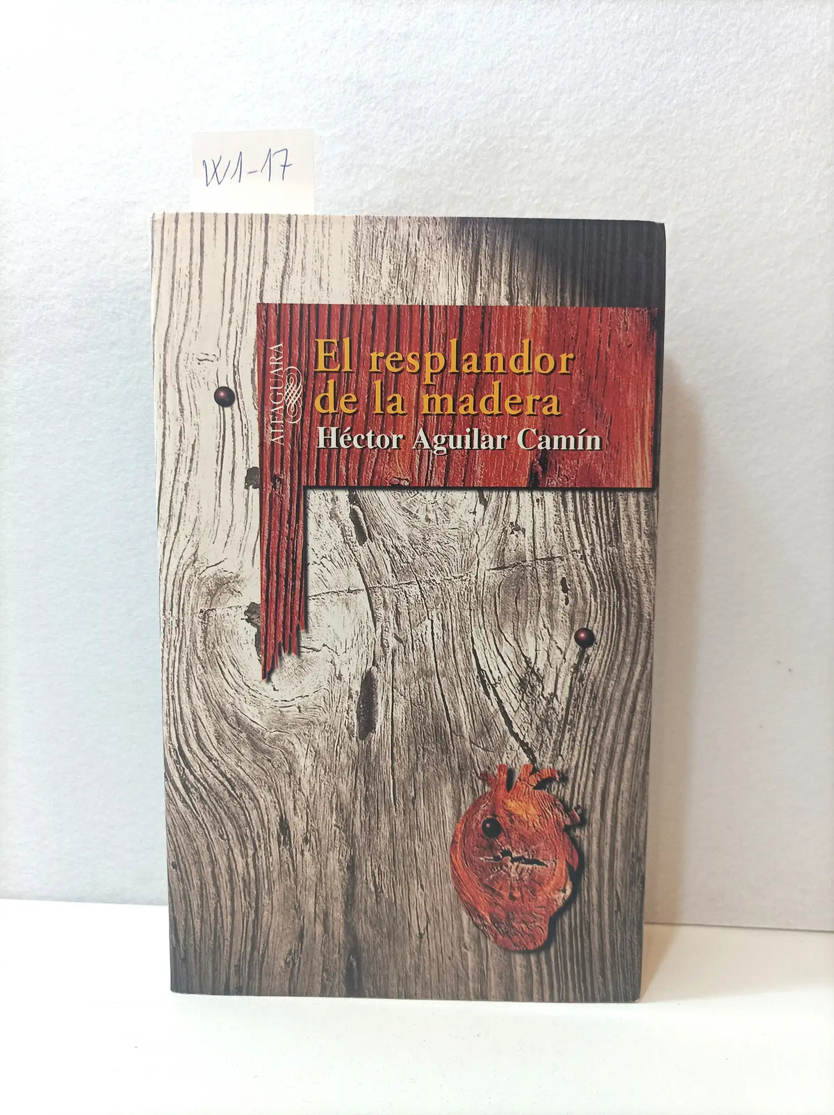 El resplandor de la madera. — AGUILAR CAMÍN, Héctor.