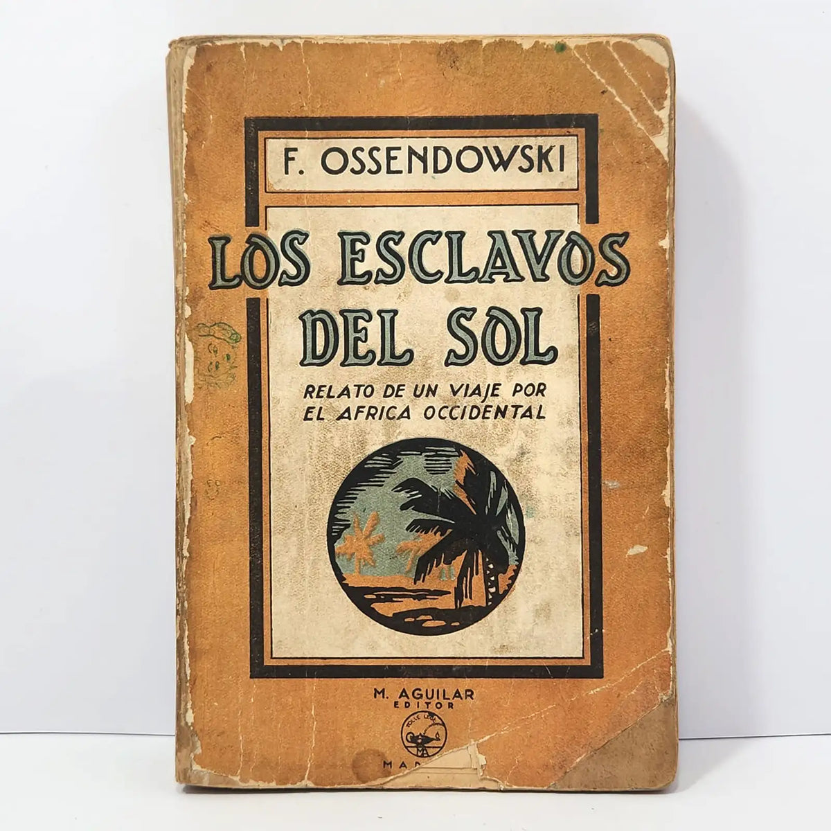 Los esclavos del sol. Relato de un viaje por el África occidental. — OSSENDOWSKI, F. (Versión española de Rafael Cansinos Assens).