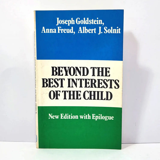 Beyond the best interests of the child. — GOLDSTEIN, Joseph, FREUD Anna.