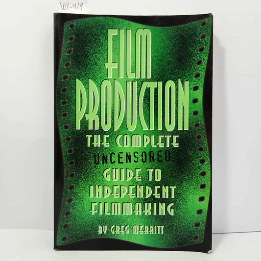 Film production the complete guide to independent filmmaking. Uncensored. — MERRIT, Greg.
